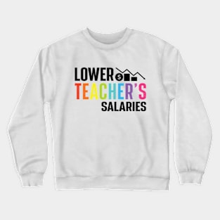 Lower Teacher's Salaries Crewneck Sweatshirt